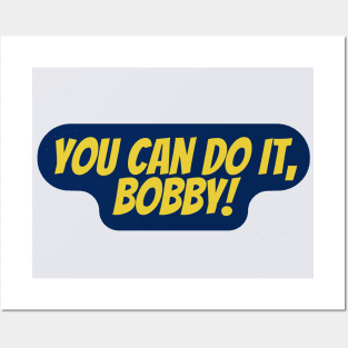 you can do it bobby Posters and Art